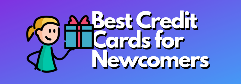 Best Credit Cards for First Timers & Immigrants: Guide